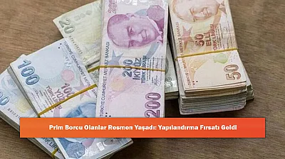 Prim Borcu Olanlar Resmen Yaşadı: Yapılandırma Fırsatı Geldi