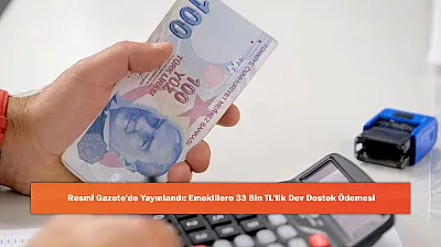 Resmi Gazete'de Yayınlandı: Emeklilere 33 Bin TL'lik Dev Destek Ödemesi