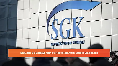 SGK'dan Bu Belgeyi Alan Ev Hanımları Artık Emekli Olabilecek