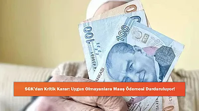 SGK'dan Kritik Karar: Uygun Olmayanlara Maaş Ödemesi Durduruluyor!
