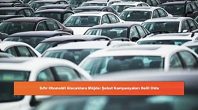Sıfır Otomobil Alacaklara Müjde: Şubat Kampanyaları Belli Oldu