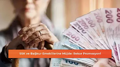 SSK ve Bağkur Emeklilerine Müjde: Rekor Promosyon!