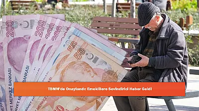 TBMM'de Onaylandı: Emeklilere Sevindirici Haber Geldi