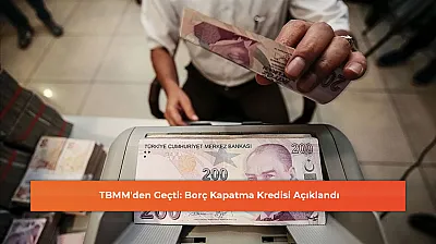 TBMM'den Geçti: Borç Kapatma Kredisi Açıklandı