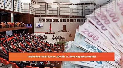 TBMM'den Tarihi Karar: 200 Bin TL Borç Kapatma Kredisi