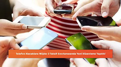 Telefon Alacaklara Müjde: 3 Taksit Sınırlamasında Yeni Düzenleme Yapıldı!