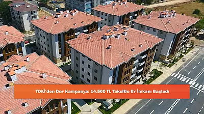 TOKİ'den Dev Kampanya: 14.500 TL Taksitle Ev İmkanı Başladı