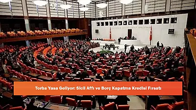 Torba Yasa Geliyor: Sicil Affı ve Borç Kapatma Kredisi Fırsatı