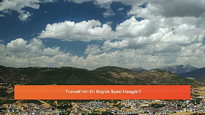 Tunceli'nin En Büyük İlçesi Hangisi?