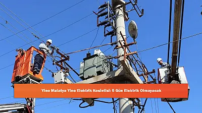 Yine Malatya Yine Elektrik Kesintisi: 5 Gün Elektrik Olmayacak