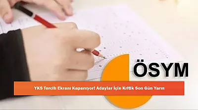 YKS Tercih Ekranı Kapanıyor! Adaylar İçin Kritik Son Gün Yarın