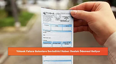 Yüksek Fatura Gelenlere Sevindirici Haber: Destek Ödemesi Geliyor