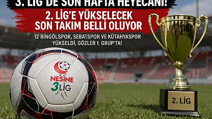 3. Lig'de Son Hafta Heyecanı! 2. Lig'e Yükselen Son Takım Belli Oluyor