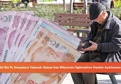 10 Bin TL Hesaplara Yatacak: Bakan'dan Milyonları İlgilendiren Destek Açıklaması!