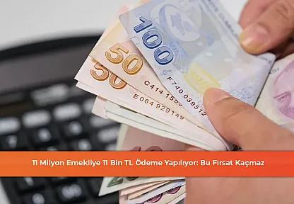 11 Milyon Emekliye 11 Bin TL Ödeme Yapılıyor: Bu Fırsat Kaçmaz