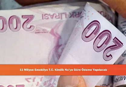 11 Milyon Emekliye T.C. Kimlik No'ya Göre Ödeme Yapılacak