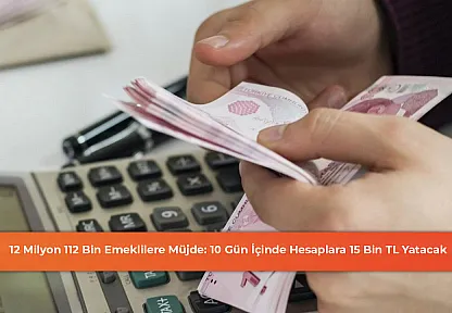 12 Milyon 112 Bin Emeklilere Müjde: 10 Gün İçinde Hesaplara 15 Bin TL Yatacak
