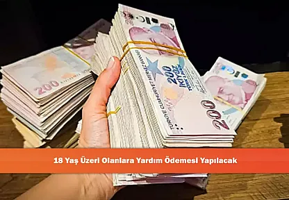 18 Yaş Üzeri Olanlara Yardım Ödemesi Yapılacak