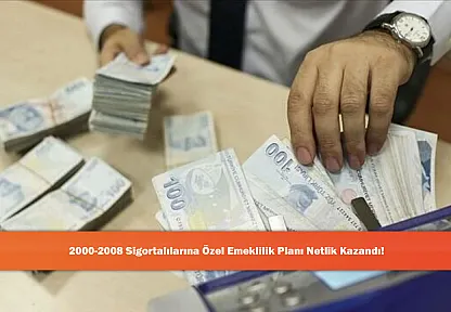 2000-2008 Sigortalılarına Özel Emeklilik Planı Netlik Kazandı!