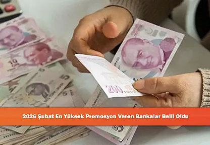 2026 Şubat En Yüksek Promosyon Veren Bankalar Belli Oldu