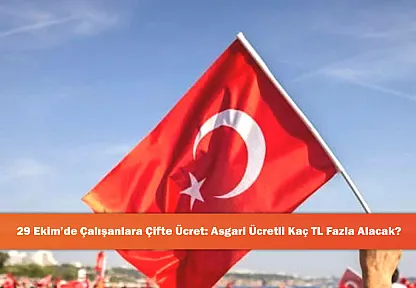 29 Ekim'de Çalışanlara Çifte Ücret: Asgari Ücretli Kaç TL Fazla Alacak?