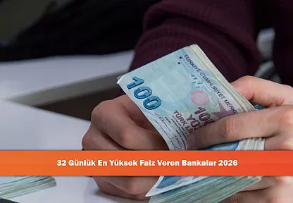 32 Günlük En Yüksek Faiz Veren Bankalar 2026