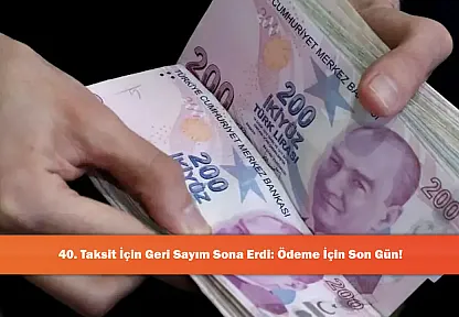 40. Taksit İçin Geri Sayım Sona Erdi: Ödeme İçin Son Gün!