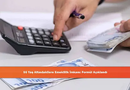 55 Yaş Altındakilere Emeklilik İmkanı: Formül Açıklandı