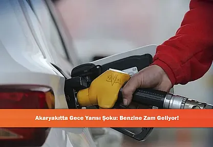 Akaryakıtta Gece Yarısı Şoku: Benzine Zam Geliyor!