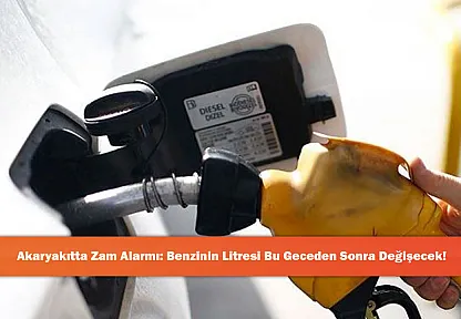 Akaryakıtta Zam Alarmı: Benzinin Litresi Bu Geceden Sonra Değişecek!