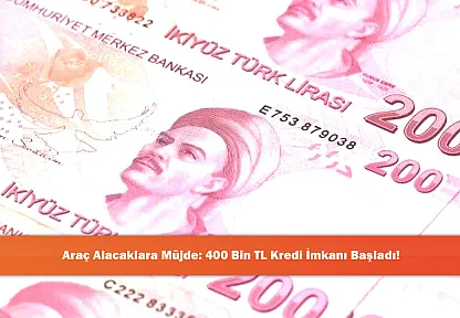 Araç Alacaklara Müjde: 400 Bin TL Kredi İmkanı Başladı!