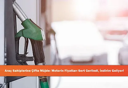 Araç Sahiplerine Çifte Müjde: Motorin Fiyatları Sert Geriledi, İndirim Geliyor!