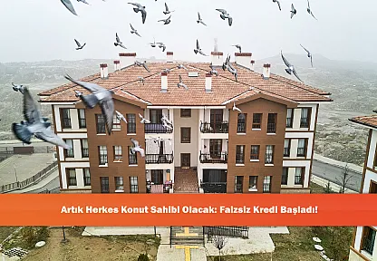Artık Herkes Konut Sahibi Olacak: Faizsiz Kredi Başladı!