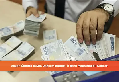 Asgari Ücrette Büyük Değişim Kapıda: İl Bazlı Maaş Modeli Geliyor!