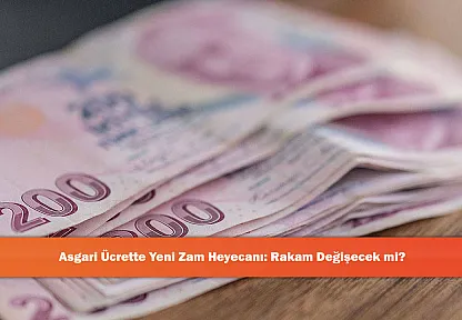 Asgari Ücrette Yeni Zam Heyecanı: Rakam Değişecek mi?
