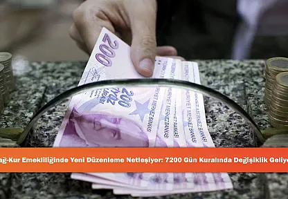 Bağ-Kur Emekliliğinde Yeni Düzenleme Netleşiyor: 7200 Gün Kuralında Değişiklik Geliyor!