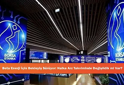 Beta Enerji İçin Bekleyiş Sürüyor: Halka Arz Takviminde Değişiklik mi Var?