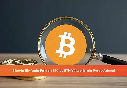 Bitcoin Bir Anda Fırladı: BTC ve ETH Yükselişinin Perde Arkası!