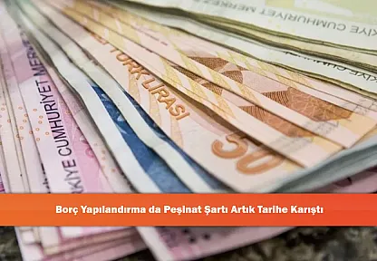 Borç Yapılandırma da Peşinat Şartı Artık Tarihe Karıştı