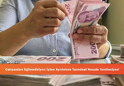 Çalışanları İlgilendiriyor: İşten Ayrılırken Tazminat Hesabı Yenileniyor!