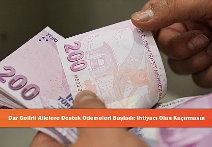 Dar Gelirli Ailelere Destek Ödemeleri Başladı: İhtiyacı Olan Kaçırmasın