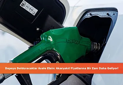 Depoyu Dolduracaklar Acele Etsin: Akaryakıt Fiyatlarına Bir Zam Daha Geliyor!