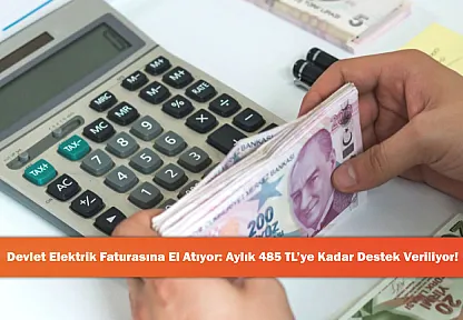 Devlet Elektrik Faturasına El Atıyor: Aylık 485 TL'ye Kadar Destek Veriliyor!