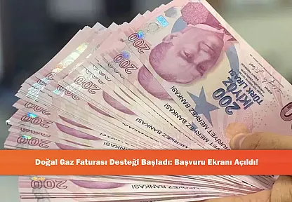 Doğal Gaz Faturası Desteği Başladı: Başvuru Ekranı Açıldı!