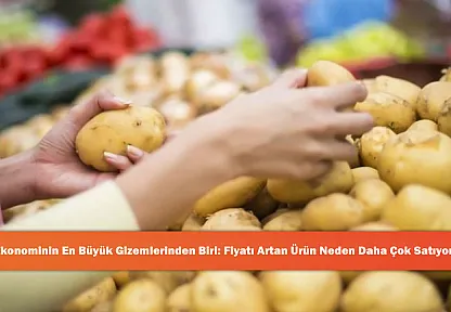 Ekonominin En Büyük Gizemlerinden Biri: Fiyatı Artan Ürün Neden Daha Çok Satıyor?