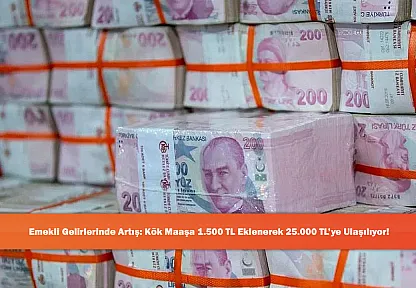 Emekli Gelirlerinde Artış: Kök Maaşa 1.500 TL Eklenerek 25.000 TL'ye Ulaşılıyor!