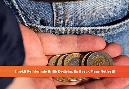 Emekli Gelirlerinde Kritik Değişim: En Düşük Maaş Netleşti!