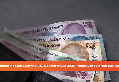 Emekli Maaşını Taşıyana Dev Ödeme: Mayıs 2026 Promosyon Tutarları Netleşti!