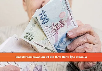 Emekli Promosyonları 50 Bin TL'ye Çıktı: İşte O Banka