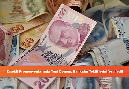 Emekli Promosyonlarında Yeni Dönem: Bankalar Tekliflerini Yeniledi!